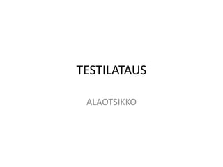 TESTILATAUS ALAOTSIKKO 