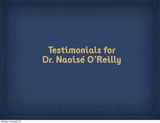Testimonials for
Dr. Naoisé O'Reilly
Monday 14 January 19
 