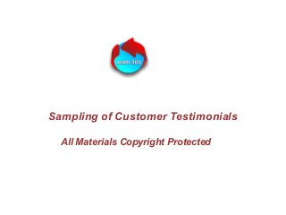 Sampling of Customer Testimonials
All Materials Copyright Protected
 