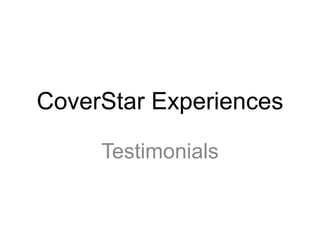 CoverStar Experiences

     Testimonials
 
