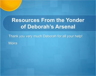 We Owe You
Our Success!
Thank you Deborah for your hard work and efforts
to help us learn and get what we need to be
successful!! :)
Thank you :)
Joan
 
