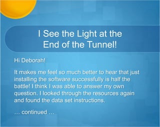 You are so smart…and funny!
Good day Deborah,
Thank you from the bottom of my heart for your help in
seeing this class through to the end. I appreciate your
patience and humor in getting us through it.
You are so smart…
Thank you. !
Andy
 