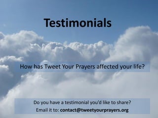 Testimonials


How has Tweet Your Prayers affected your life?




     Do you have a testimonial you’d like to share?
      Email it to: contact@tweetyourprayers.org
 