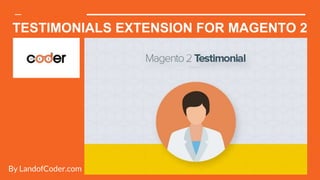 TESTIMONIALS EXTENSION FOR MAGENTO 2
By LandofCoder.com
 