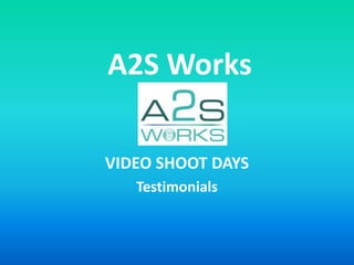 A2S Works VIDEO SHOOT DAYS Testimonials 