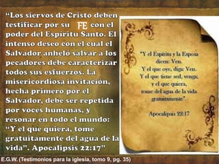 E.G.W. (Testimonios para la iglesia, tomo 9, pg. 35)
 