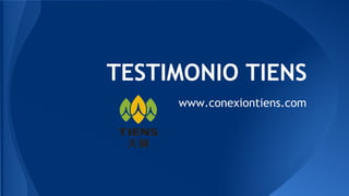 TESTIMONIO TIENS 
www.conexiontiens.com 
 