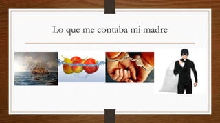 Lo que me contaba mi madre
 