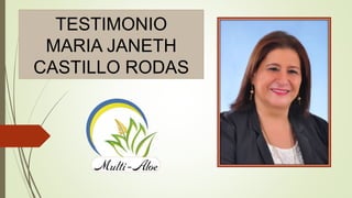 TESTIMONIO
MARIA JANETH
CASTILLO RODAS
 