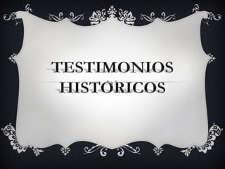 TESTIMONIOS HISTORICOS 