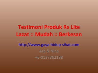 Testimoni Produk Rx Lite Lazat :: Mudah :: Berkesan http://www.gaya-hidup-sihat.com Aza & Nina +6-0137362188 