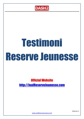Halaman 1
www.JualReserveJeunesse.com
Testimoni
Reserve Jeunesse
Official Website
http://JualReserveJeunesse.com
 