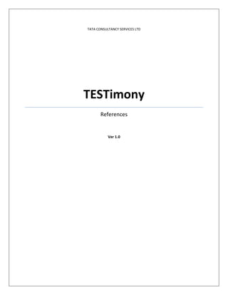 TATA CONSULTANCY SERVICES LTD




TESTimony
       References


           Ver 1.0
 
