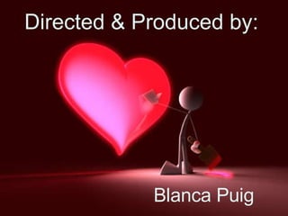 Directed & Produced  by Blanca Puig. Directed & Produced by: Blanca Puig 