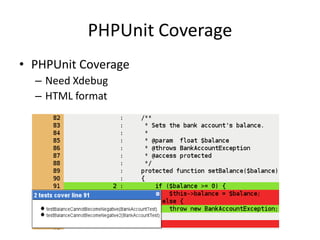 PHPUnit Coverage
• PHPUnit Coverage
  – Need Xdebug
  – HTML format
 