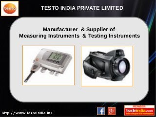 Manufacturer & Supplier of
Measuring Instruments & Testing Instruments
TESTO INDIA PRIVATE LIMITED
 