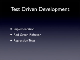 Test Driven Development


• Implementation
• Red-Green-Refactor
• Regression Tests
 