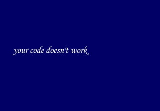 your code doesn't work 