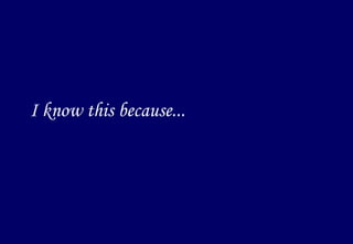 I know this because... 