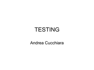 TESTING Andrea Cucchiara 