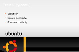 Testability(cont..) Scalability. Context Sensitivity. Structural continuity. 