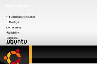 Test Factors Functionality(exterior Quality) -correctness. -Reliability. -usability. -integrity. 