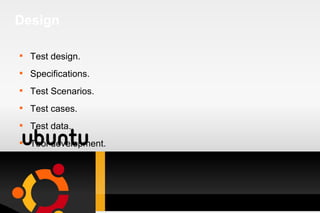 Design Test design. Specifications. Test Scenarios. Test cases. Test data. Tool development. 