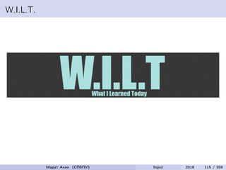 W.I.L.T.
Марат Ахин (СПбПУ) Input 2016 115 / 359
 