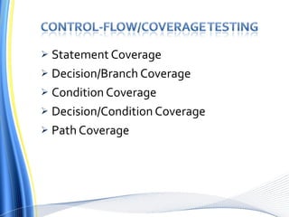 Statement Coverage Decision/Branch Coverage Condition Coverage Decision/Condition Coverage Path Coverage 