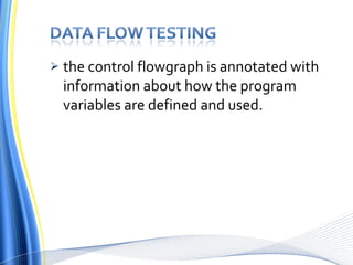 the control flowgraph is annotated with information about how the   program variables are defined and used . 