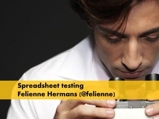 Spreadsheet testing
Felienne Hermans (@felienne)
 