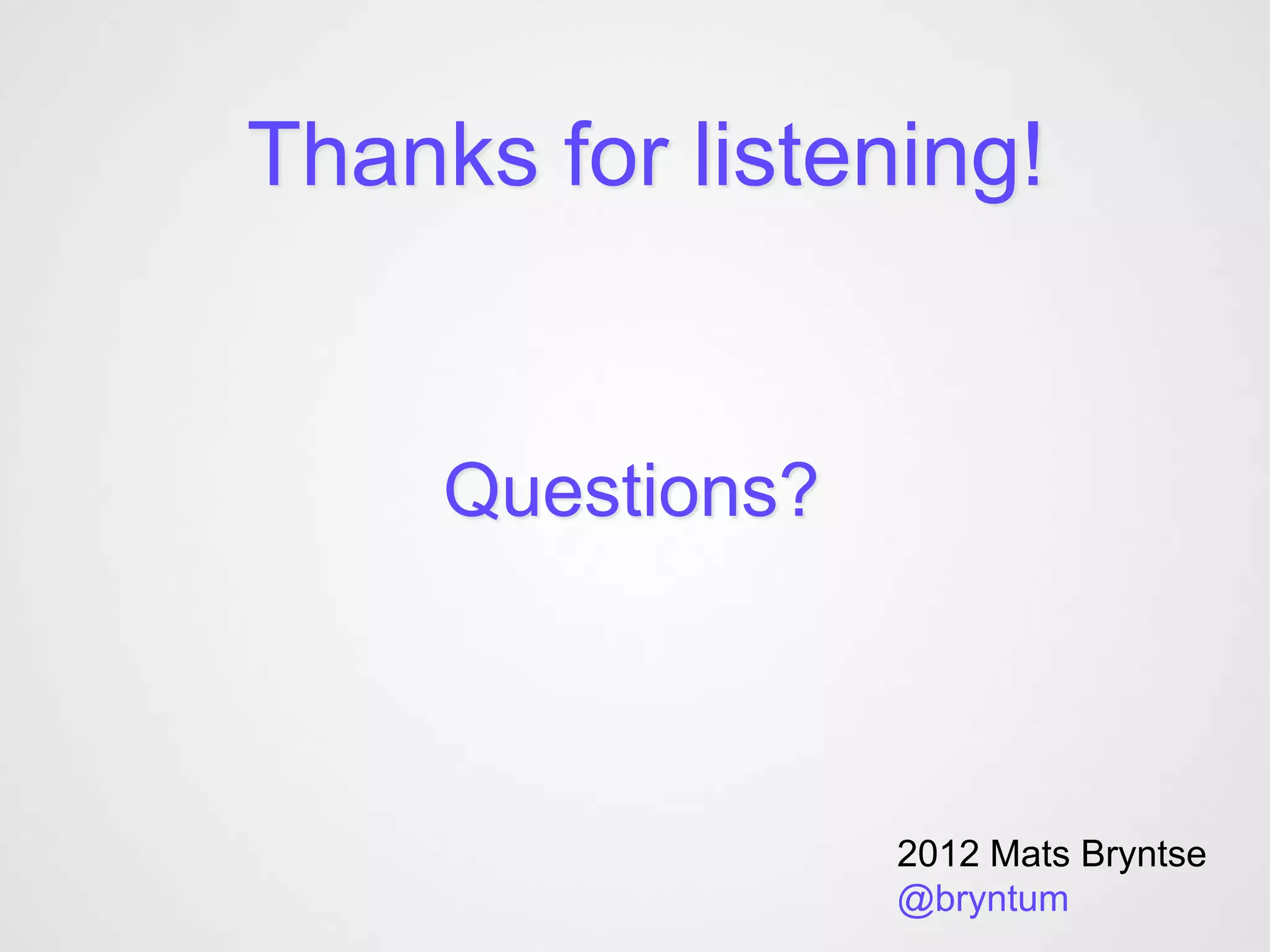 Thanks for listening!


     Questions?



                  2012 Mats Bryntse
                  @bryntum
 