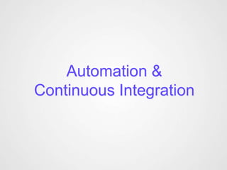 Automation &
Continuous Integration
 