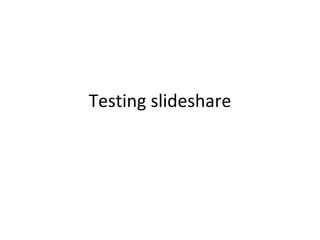 Testing slideshare 