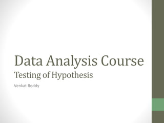 Data Analysis Course
Testing of Hypothesis
Venkat Reddy
 