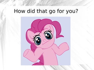 How did that go for you?

@robashton

 