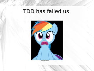 TDD has failed us

@robashton

 