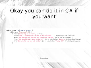 Okay you can do it in C# if
you want

@robashton

 