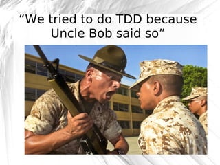 “We tried to do TDD because
Uncle Bob said so”

@robashton

 