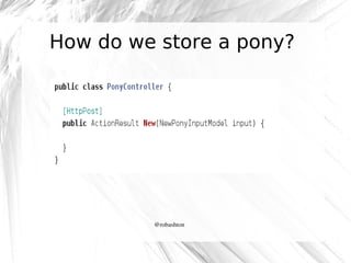 How do we store a pony?

@robashton

 