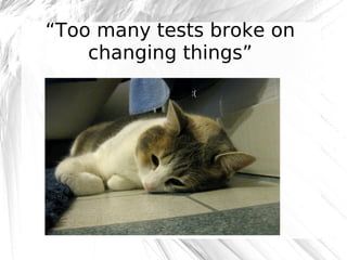 “Too many tests broke on
changing things”
:(

@robashton

 