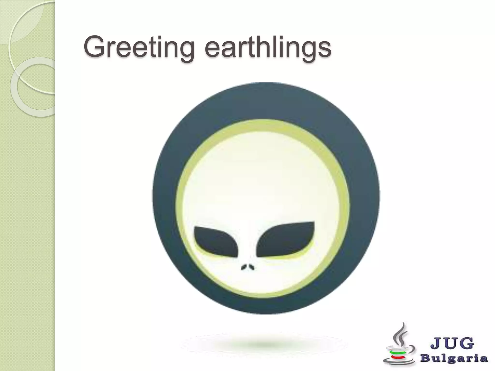 Greeting earthlings 
 