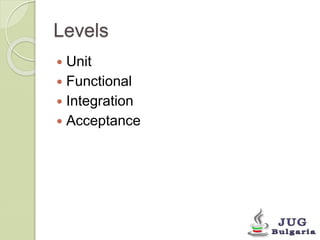 Levels 
Unit 
Functional 
Integration 
Acceptance 
 