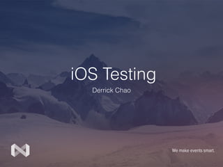 iOS Testing
Derrick Chao
 