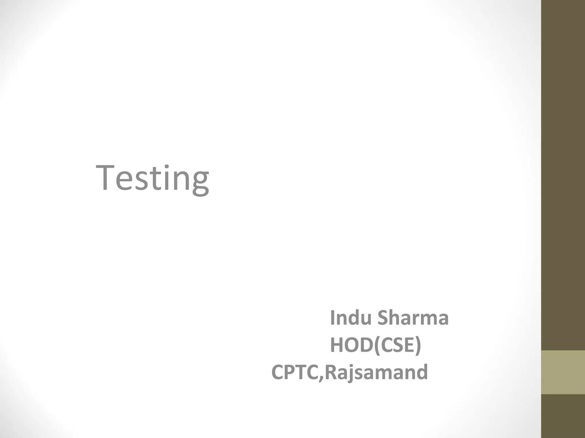 Testing
Indu Sharma
HOD(CSE)
CPTC,Rajsamand
 