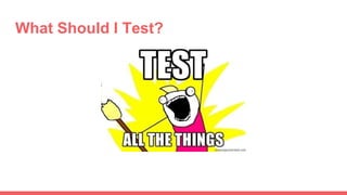 What Should I Test?
 