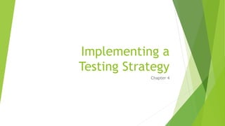 Implementing a
Testing Strategy
Chapter 4
 