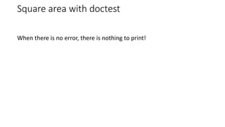 When there is no error, there is nothing to print!
Square area with doctest
 