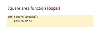 Square area function (oops!)
def square_area(x):
return x**3
 