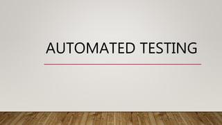 AUTOMATED TESTING
 